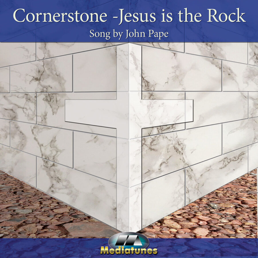 Jesus Corenerstone Cornerstone - Jesus is the Rock Song Story Mediatunes Inc