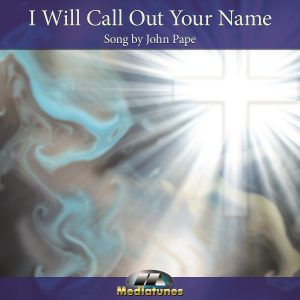 I Will Call Out Your Name John Pape Song Cover Art