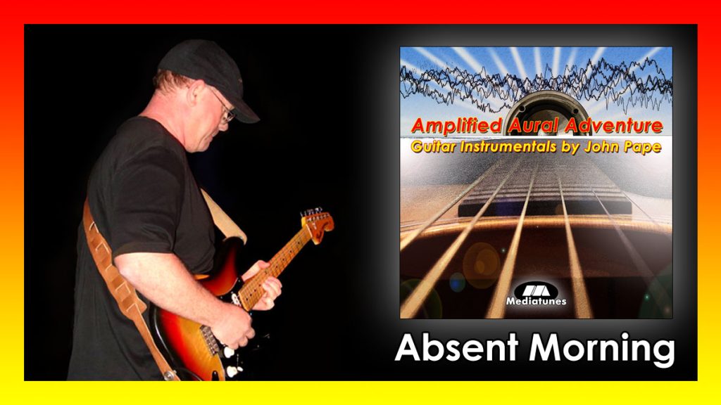 Absent Morning Instrumental Rock song by John Pape from the album Amplified Aural Adventure