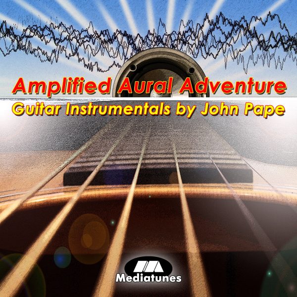 Amplified Aural Adventure Guitar Instrumental Music by John Pape Album Cover