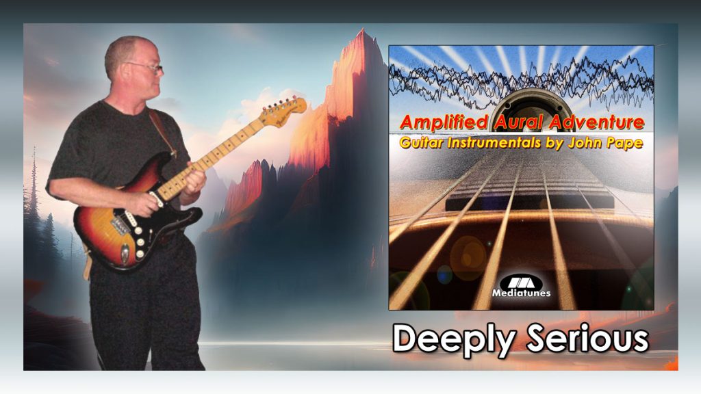 Deeply Serious guitar instrumental by John Pape from Amplified Aural Adventure