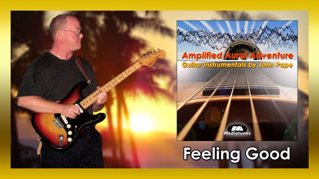 Feeling Good Guitar Instrumental by John Pape from Amplified Aural Adventure