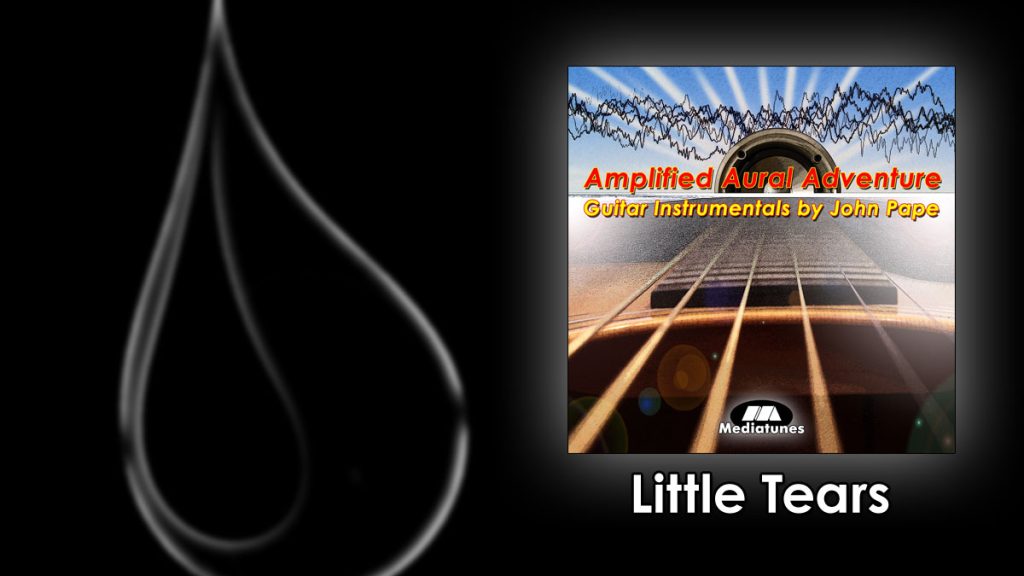Little Tears Guitar instrumental by John Pape from the album Amplified Aural Adventure